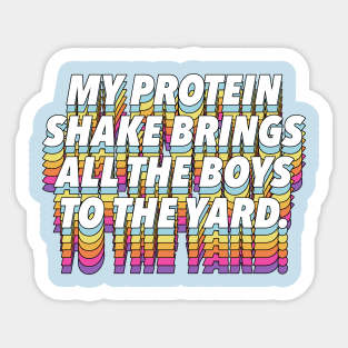 My Protein Shake Brings All The Boys To The Yard Sticker